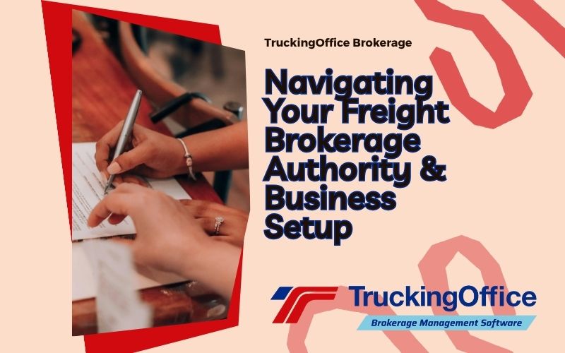 Navigating Freight Brokerage Authority & Business Setup