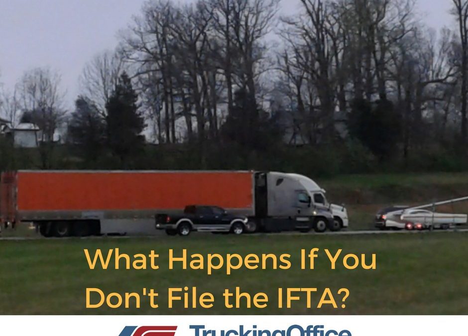 What Happens If You Don&rsquo;t File the IFTA?