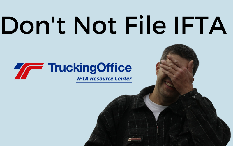 Don&rsquo;t Not File IFTA